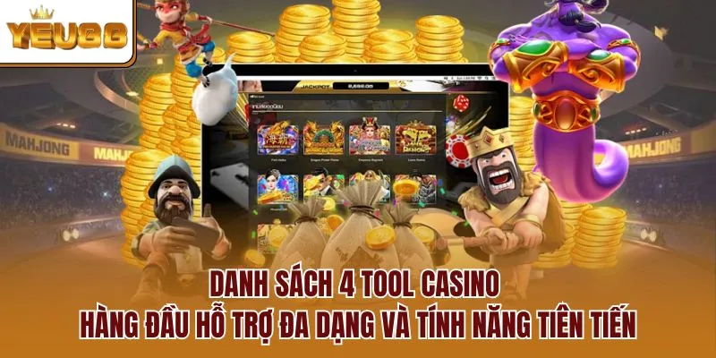 Danh sách 4 tool casino hàng đầu hỗ trợ đa dạng và tính năng tiên tiến