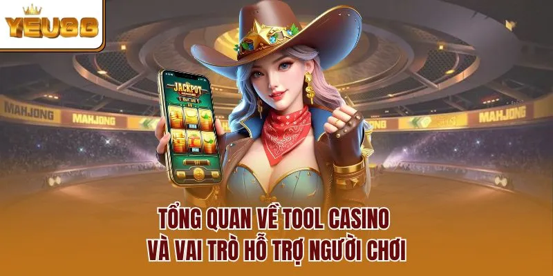 Tổng quan về tool casino và vai trò hỗ trợ người chơi