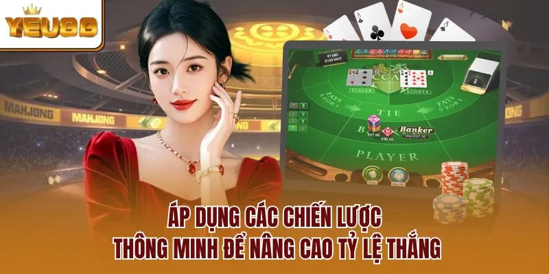Áp dụng các chiến lược thông minh để nâng cao tỷ lệ thắng