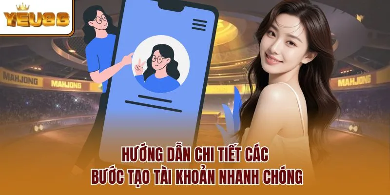 Hướng dẫn chi tiết các bước tạo tài khoản nhanh chóng