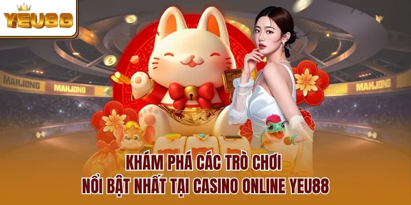 Khám phá các trò chơi nổi bật nhất tại Casino Online YEU88