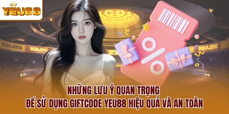 Những lưu ý quan trọng để sử dụng giftcode YEU88 hiệu quả và an toàn