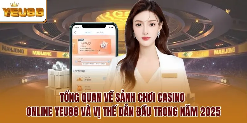 Tổng quan về sảnh chơi Casino Online YEU88 và vị thế dẫn đầu trong năm 2025